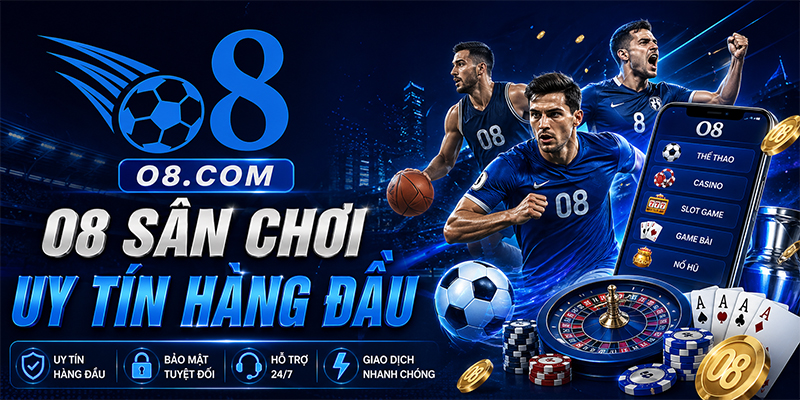 O8 là sân chơi uy tín hàng đầu